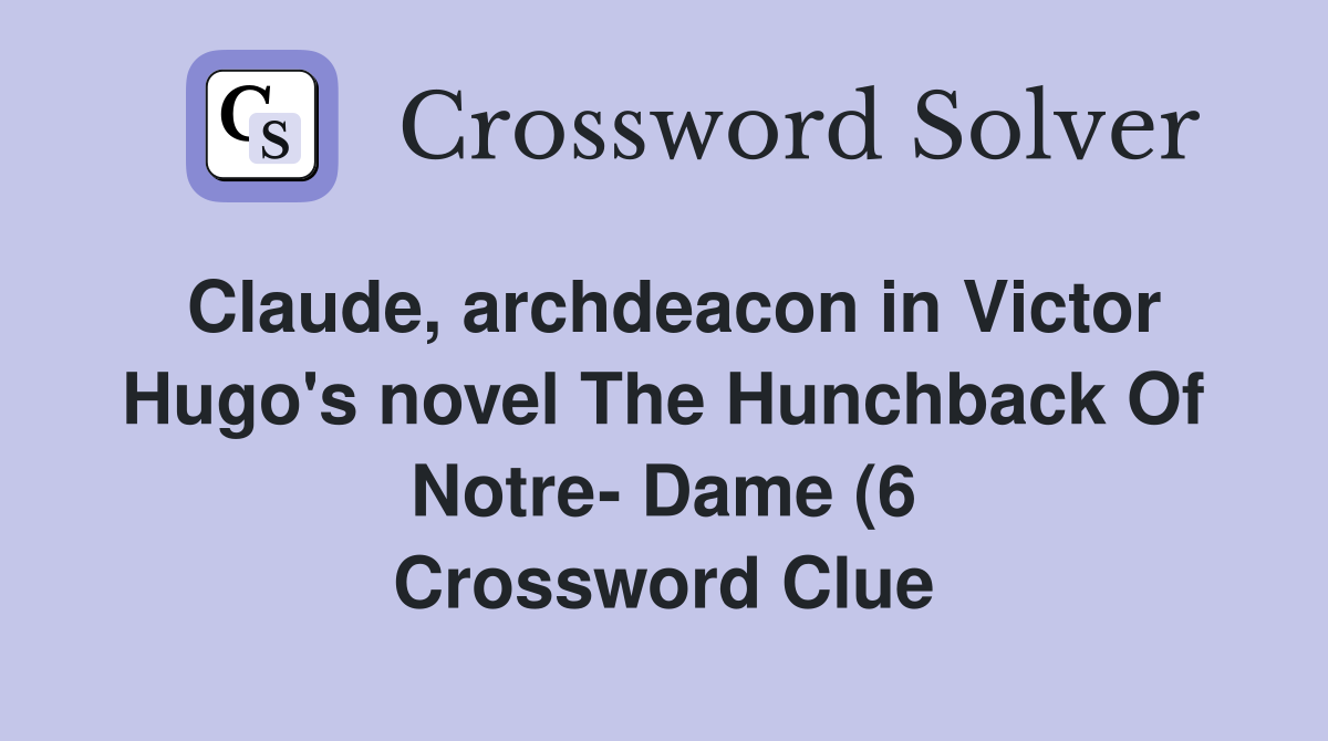 Claude archdeacon in Victor Hugo s novel The Hunchback Of Notre Dame Claude archdeacon in Victor Hugo s novel The Hunchback Of Notre Dame